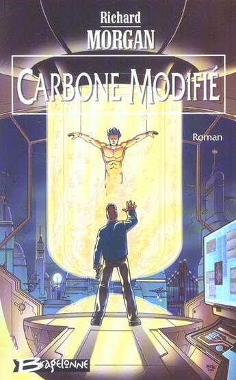 Couverture du livre « Altered carbon ; le cycle de Takeshi Kovacs Tome 1 : carbone modifié » de Richard Morgan aux éditions Bragelonne