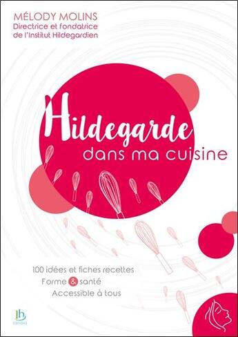 Couverture du livre « Hildegarde dans ma cuisine ; 100 idées et fiches recettes, formes & santé accessible à tous » de Melody Molins aux éditions Ih
