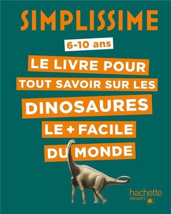 Couverture du livre « Simplissime ; le livre pour tout savoir sur les dinosaures le + facile du monde » de Eric Mathivet aux éditions Hachette Enfants