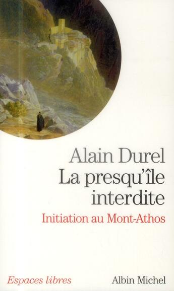 Couverture du livre « La presqu'île interdite : initiation au Mont-Athos » de Alain Durel aux éditions Albin Michel