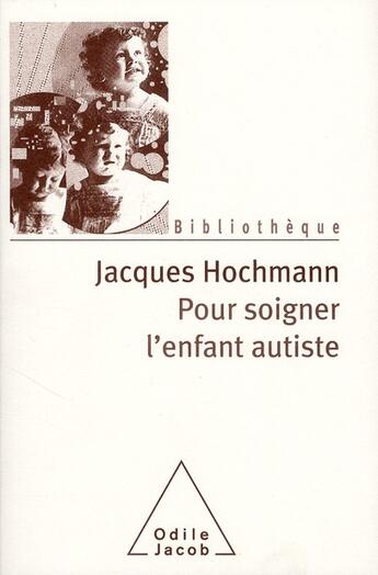 Couverture du livre « Pour soigner l'enfant autiste » de Jacques Hochmann aux éditions Odile Jacob