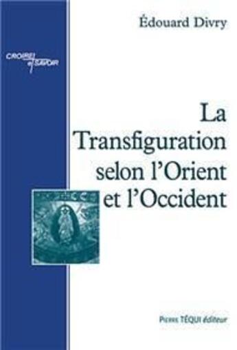 Couverture du livre « La transfiguration selon l'Orient et l'Occident » de Edouard Divry aux éditions Tequi