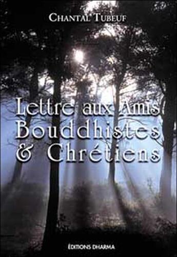 Couverture du livre « Lettre aux amis bouddhistes et chretiens » de Chantal Tubeuf aux éditions Dharma