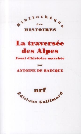 Couverture du livre « La traversée des Alpes ; essai d'histoire marchée » de Antoine De Baecque aux éditions Gallimard