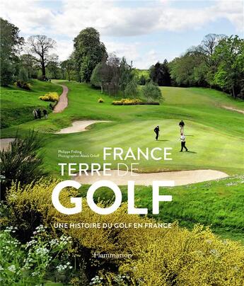 Couverture du livre « France terre de golf, une histoire du golf en France » de Alexis Orloff et Philippe Freling aux éditions Flammarion