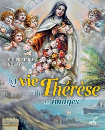 Couverture du livre « La vie de Thérèse en images » de Didier-Marie Golay aux éditions Cerf