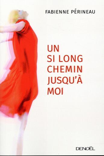 Couverture du livre « Un si long chemin jusqu'à moi » de Fabienne Perineau aux éditions Denoel