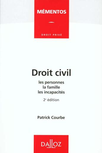 Couverture du livre « Droit Civil ; Les Personnes ; La Famille ; Les Incapacites » de Patrick Courbe aux éditions Dalloz