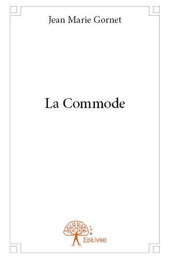 Couverture du livre « La commode » de Jean Marie Gornet aux éditions Edilivre
