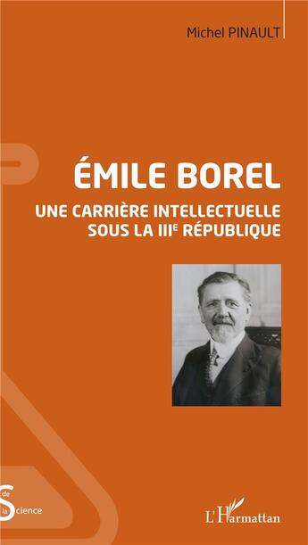 Couverture du livre « Emile Borel ; une carrière intellectuelle sous la IIIe République » de Michel Pinault aux éditions L'harmattan
