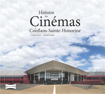 Couverture du livre « Histoire des cinémas à Conflans-Sainte-Honorine » de Arnaud Chapuy et Claude Forest aux éditions L'harmattan