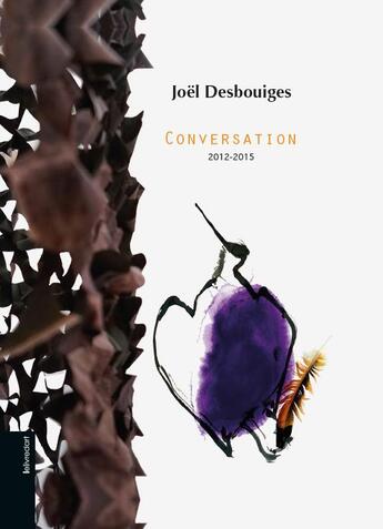 Couverture du livre « Joël Desbouiges ; conversation 2012 - 2015 » de  aux éditions Le Livre D'art