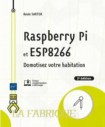 Couverture du livre « Raspberry pi et esp8266 : domotisez votre habitation (2e édition) » de Kevin Sartor aux éditions Eni