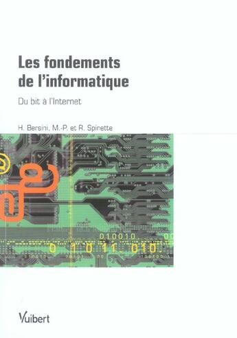 Couverture du livre « Les fondements de l'informatique ; du bit a l'internet » de Hugues Bersini et Marie-Paule Spinete et Robert Spinette aux éditions Vuibert