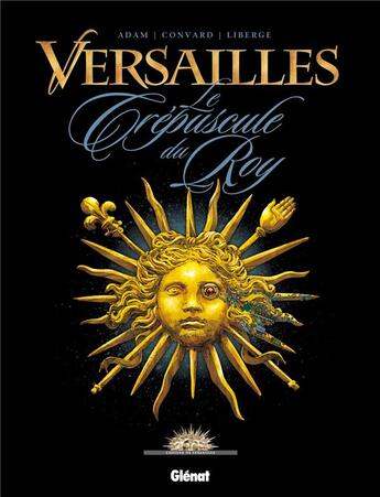 Couverture du livre « Versailles t.1 ; le crépuscule du roy » de Didier Convard et Eric Adam et Eric Liberge aux éditions Glenat
