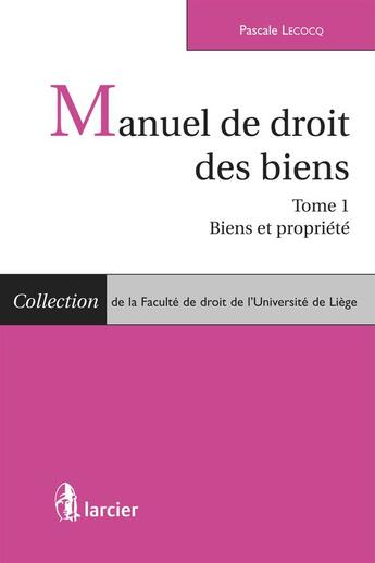 Couverture du livre « Manuel de droit des biens - Tome 1 » de Pascale Lecocq aux éditions Éditions Larcier
