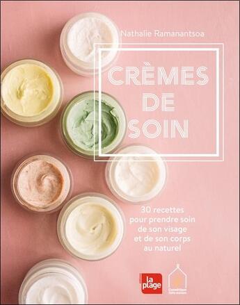 Couverture du livre « Crèmes de soin ; 30 recettes pour prendre soin de son visage et de son corps au naturel » de Nathalie Ramanantsoa aux éditions La Plage