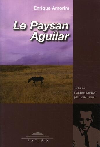 Couverture du livre « Le paysan aguilar » de Enrique Amorim aux éditions Patino