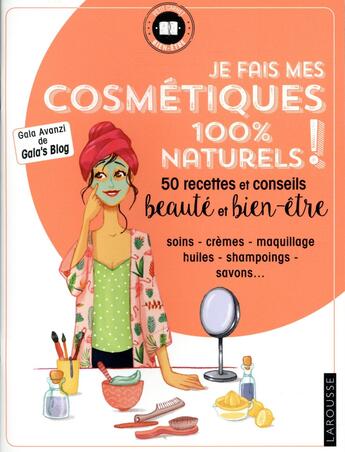 Couverture du livre « Je fais mes cosmétiques 100 % naturels ! » de Gala Avanzi aux éditions Larousse