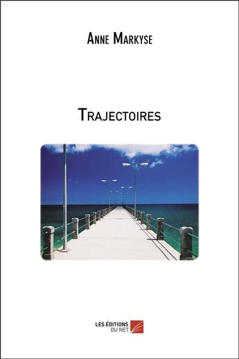 Couverture du livre « Trajectoires » de Anne Markyse aux éditions Editions Du Net
