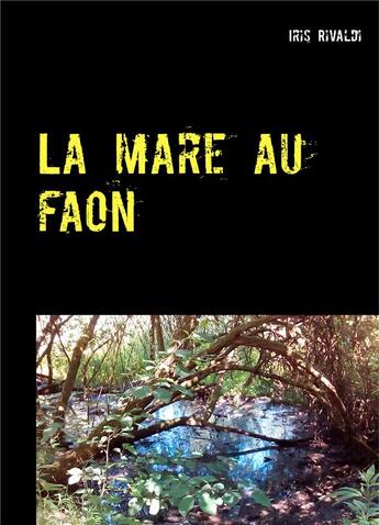 Couverture du livre « La mare au faon ; une nouvelle aventure du grogneux » de Iris Rivaldi aux éditions Books On Demand
