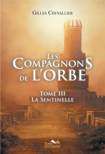 Couverture du livre « Les Compagnons de l'Orbe t.3 ; la sentinelle » de Gilles Chevallier aux éditions Bergame