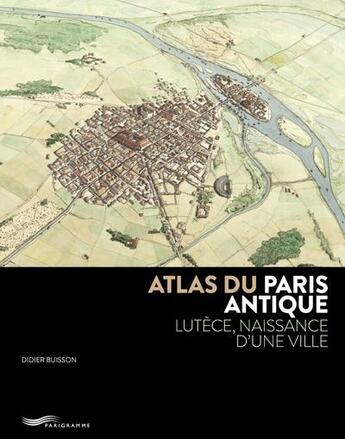 Couverture du livre « Atlas du Paris antique » de Didier Busson aux éditions Parigramme