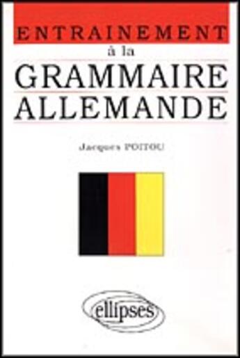 Couverture du livre « Entrainement a la grammaire allemande » de Poitou Jacques aux éditions Ellipses