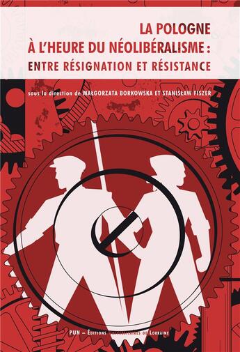 Couverture du livre « La pologne a l'heure du neoliberalisme, entre resignation et resistance » de Borkowska Magorzata aux éditions Pu De Nancy