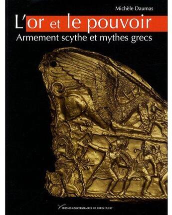 Couverture du livre « L'or et le pouvoir ; armement scythe et mythes grecs » de Michele Daumas aux éditions Pu De Paris Nanterre