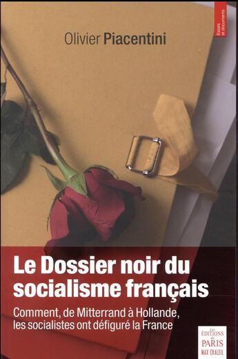 Couverture du livre « Le dossier noir du socialisme français ; comment, de Mitterrand à Hollande, les socialistes ont défiguré la France » de Olivier Piacentini aux éditions Paris