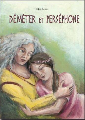 Couverture du livre « Déméter et Perséphone » de Elsa Oriol aux éditions Kaleidoscope