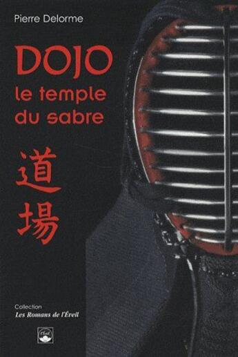 Couverture du livre « Dojo, le temple du sabre (2e édition) » de Pierre Delorme aux éditions De L'eveil