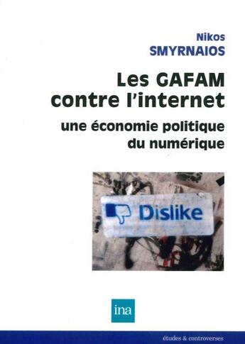 Couverture du livre « Les gafam contre l'internet ; une économie politique du numérique » de Nikos Smyrnaios aux éditions Ina