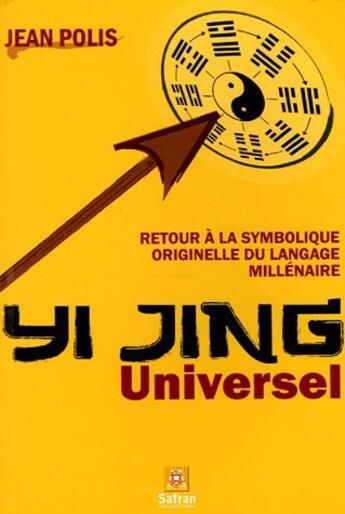 Couverture du livre « Yi Jing Universel » de Jean Polis aux éditions Safran