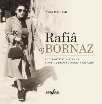 Couverture du livre « Rafia Bornaz ; militante tunisienne sous le protectorat français » de Alia Baccar aux éditions Nirvana