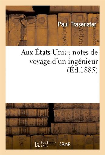 Couverture du livre « Aux etats-unis : notes de voyage d'un ingenieur » de Trasenster Paul aux éditions Hachette Bnf
