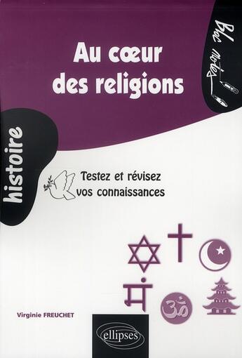 Couverture du livre « Au coeur des religions. testez et revisez vos connaissances » de Virginie Freuchet aux éditions Ellipses