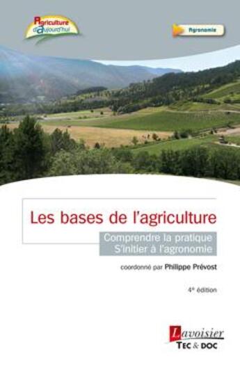 Couverture du livre « Les bases de l'agriculture ; comprendre la pratique, s'initier à l'agronomie (4e édition) » de Philippe Prevost aux éditions Tec Et Doc