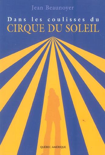 Couverture du livre « Dans les coulisses du cirque du soleil » de Beaunoyer Jean aux éditions Quebec Amerique