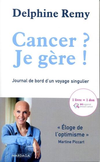 Couverture du livre « Cancer ? je gère ! ; journal de bord d'un voyage singulier » de Delphine Remy aux éditions Mardaga Pierre