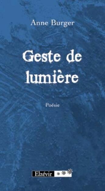 Couverture du livre « Geste de lumière » de Anne Burger aux éditions Elzevir