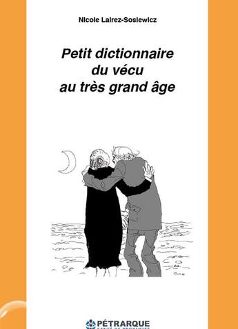 Couverture du livre « Petit dictionnaire du vecu au tres grand age » de Lairez-Sosiew Nicole aux éditions Petrarque