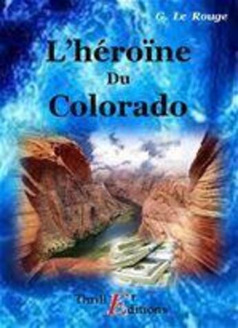 Couverture du livre « L'héroïne du Colorado » de Gustave Le Rouge aux éditions Thriller Editions