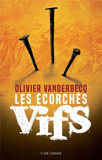Couverture du livre « Les écorchés vifs » de Olivier Vanderbecq aux éditions Fleur Sauvage