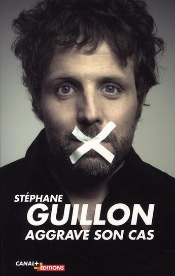 Couverture du livre « Guillon aggrave son cas » de Stephane Guillon aux éditions Canal +