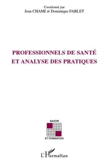 Couverture du livre « Professionnels de santé et analyse des pratiques » de Jean Chami et Dominique Fablet aux éditions L'harmattan