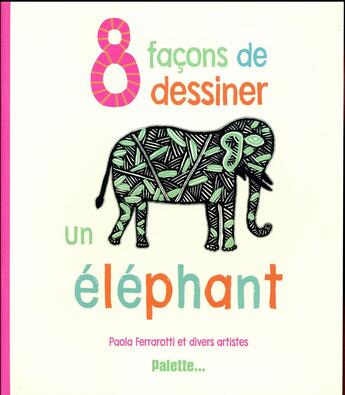 Couverture du livre « 8 façons de dessiner un éléphant » de Paola Ferrarotti aux éditions Palette
