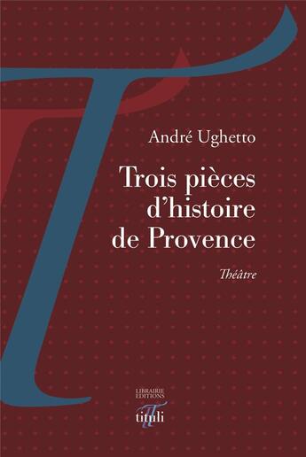 Couverture du livre « Trois pièces d'histoire de Provence » de Andre Ughetto aux éditions Tituli