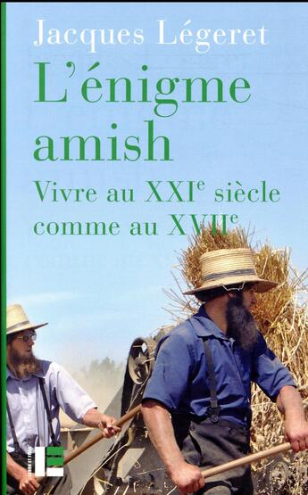 Couverture du livre « L'énigme amish ; vivre au XXIe siècle comme au XVIIe » de Jacques Legeret aux éditions Labor Et Fides
